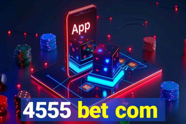 4555 bet com